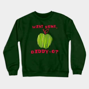 Want Some, Daddy-O? Green Apple Crewneck Sweatshirt